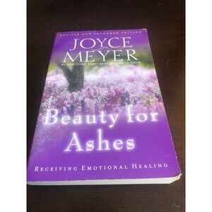 Beauty for Ashes : Receiving Emotional Healing by Joyce Meyer 2003 Paperback